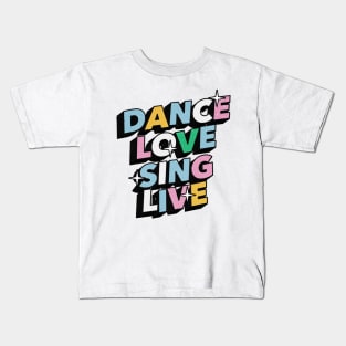 Dance love sing live - Positive Vibes Motivation Quote Kids T-Shirt